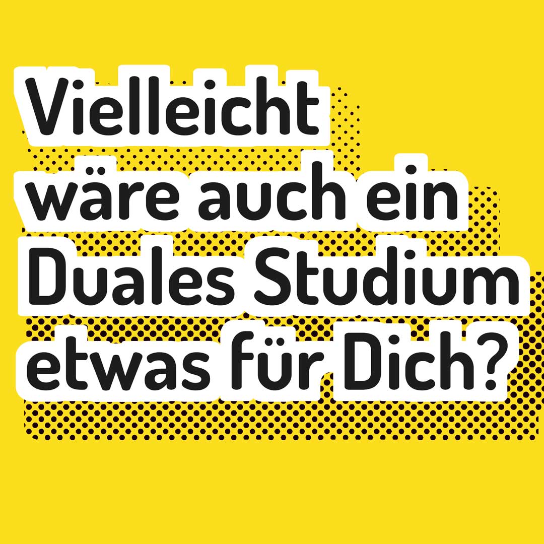 Vielleicht wäre auch ein Duales Studium etwas für Dich?