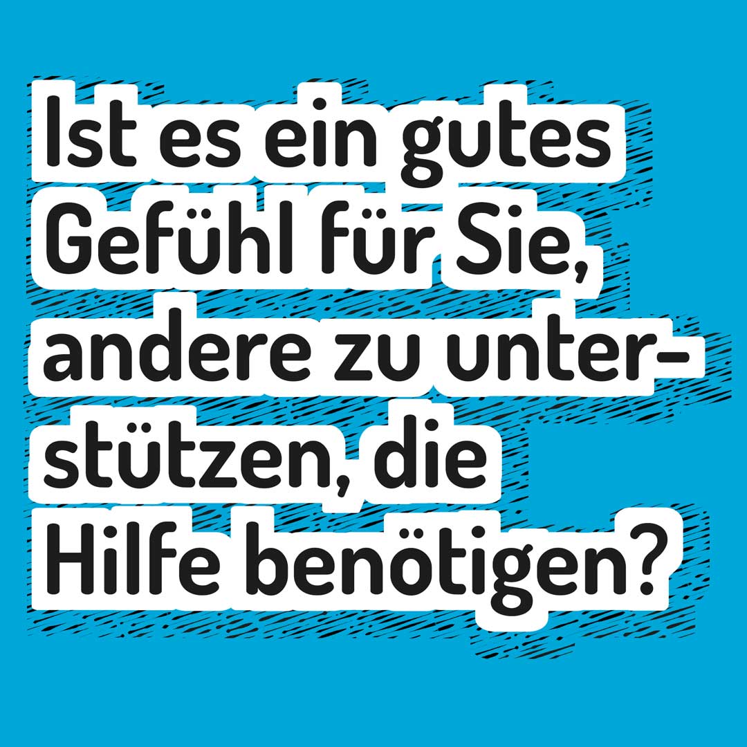 Ist es ein gutes Gefühl für Sie, andere zu unterstützen, die Hlfe benötigen?