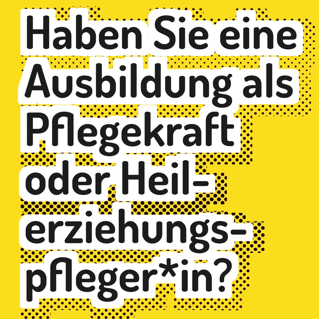 Haben Sie eine Ausbildung als Pflegekraft oder heilerziehungspfleger*in?
